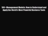 Read 100  Management Models: How to Understand and Apply the World's Most Powerful Business
