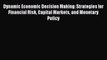 Read Dynamic Economic Decision Making: Strategies for Financial Risk Capital Markets and Monetary