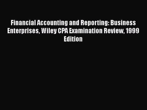 PDF Financial Accounting and Reporting: Business Enterprises Wiley CPA Examination Review 1999