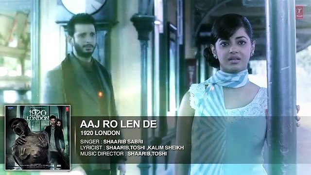 Aaj Ro Len De Full Song - 1920 LONDON - Sharman Joshi, Meera Chopra, Shaarib and Toshi