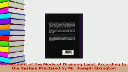 Download  An Account of the Mode of Draining Land According to the System Practised by Mr Joseph PDF Free