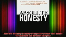 Full Free PDF Downlaod  Absolute Honesty Building a Corporate Culture That Values Straight Talk and Rewards Full EBook