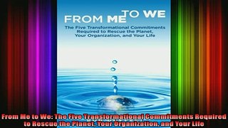 READ book  From Me to We The Five Transformational Commitments Required to Rescue the Planet Your Full Free