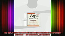 READ book  The 85 Solution How Personal Accountability Guarantees Success  No Nonsense No Excuses Online Free