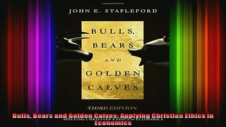 DOWNLOAD FULL EBOOK  Bulls Bears and Golden Calves Applying Christian Ethics in Economics Full Free