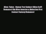 Download Alien: Taken - Human Test Subject (Alien SciFi Romance) (An Alien Invasion & Abduction