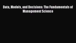 PDF Data Models and Decisions: The Fundamentals of Management Science Free Books