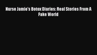 Read Nurse Jamie's Botox Diaries: Real Stories From A Fake World Ebook Free