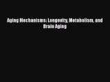 Read Aging Mechanisms: Longevity Metabolism and Brain Aging Ebook Free