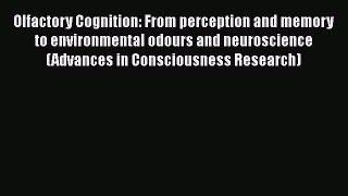 Download Olfactory Cognition: From perception and memory to environmental odours and neuroscience