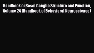 Download Handbook of Basal Ganglia Structure and Function Volume 24 (Handbook of Behavioral