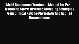 Read Multi-Component Treatment Manual For Post-Traumatic Stress Disorder: Including Strategies