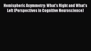 Download Hemispheric Asymmetry: What's Right and What's Left (Perspectives in Cognitive Neuroscience)
