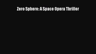 Download Zero Sphere: A Space Opera Thriller  Read Online