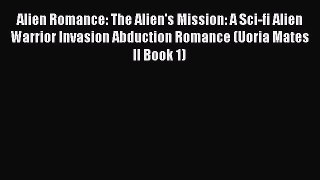 PDF Alien Romance: The Alien's Mission: A Sci-fi Alien Warrior Invasion Abduction Romance (Uoria