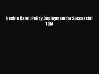PDF Hoshin Kanri: Policy Deployment for Successful TQM  Read Online