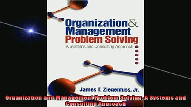 READ book Organization and Management Problem Solving A Systems and Consulting Approach Free Online