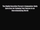 PDF The Highly Sensitive Person's Companion: Daily Exercises for Calming Your Senses in an