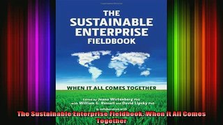 READ book  The Sustainable Enterprise Fieldbook When it All Comes Together Full EBook