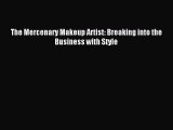 Download The Mercenary Makeup Artist: Breaking into the Business with Style Ebook Free