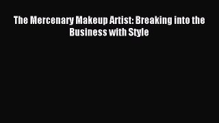 Download The Mercenary Makeup Artist: Breaking into the Business with Style Ebook Free