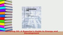 Read  Covering Oil A Reporters Guide to Energy and Development Ebook Free