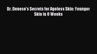 Download Dr. Denese's Secrets for Ageless Skin: Younger Skin in 8 Weeks PDF Online