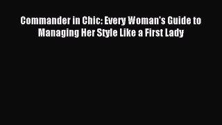 Read Commander in Chic: Every Woman's Guide to Managing Her Style Like a First Lady Ebook Free