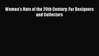 Read Women's Hats of the 20th Century: For Designers and Collectors PDF Free