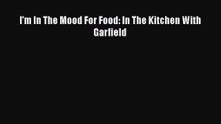 PDF I'm In The Mood For Food: In The Kitchen With Garfield Free Books