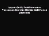 [Read PDF] Equipping Quality Youth Development Professionals: Improving Child and Youth Program