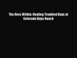 [Read PDF] The Hero Within: Healing Troubled Boys at Colorado Boys Ranch Ebook Online
