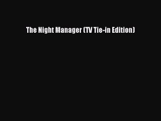 PDF The Night Manager (TV Tie-in Edition)  Read Online