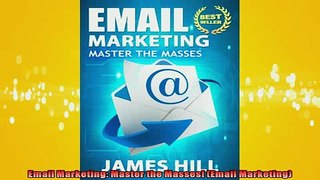 FREE PDF  Email Marketing Master the Masses Email Marketing  FREE BOOOK ONLINE