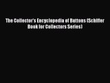 Download The Collector's Encyclopedia of Buttons (Schiffer Book for Collectors Series) Ebook