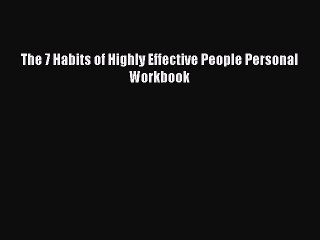 PDF The 7 Habits of Highly Effective People Personal Workbook  EBook