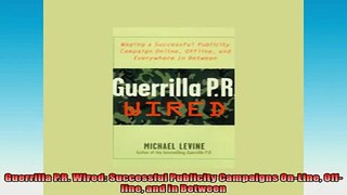 EBOOK ONLINE  Guerrilla PR Wired Successful Publicity Campaigns OnLine Offline and in Between  FREE BOOOK ONLINE