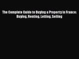 [PDF] The Complete Guide to Buying a Property in France: Buying Renting Letting Selling [Read]