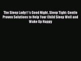 PDF The Sleep Lady®’s Good Night Sleep Tight: Gentle Proven Solutions to Help Your Child Sleep