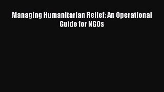 [Read PDF] Managing Humanitarian Relief: An Operational Guide for NGOs Download Online