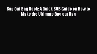 [Read PDF] Bug Out Bag Book: A Quick BOB Guide on How to Make the Ultimate Bug out Bag Ebook