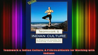 READ book  Teamwork  Indian Culture A Practical Guide for Working with Indians Full Free