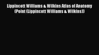 PDF Lippincott Williams & Wilkins Atlas of Anatomy (Point (Lippincott Williams & Wilkins))