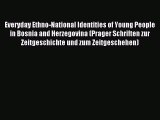 [Read PDF] Everyday Ethno-National Identities of Young People in Bosnia and Herzegovina (Prager