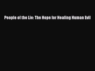 PDF People of the Lie: The Hope for Healing Human Evil  EBook