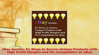 Download  eBay Genius 51 Ways to Source Unique Products with High Profit Margins and No Competition  EBook