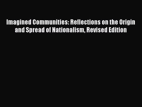PDF Imagined Communities: Reflections on the Origin and Spread of Nationalism Revised Edition
