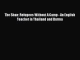 [Read PDF] The Shan: Refugees Without A Camp - An English Teacher in Thailand and Burma Ebook