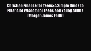 [Read book] Christian Finance for Teens: A Simple Guide to Financial Wisdom for Teens and Young