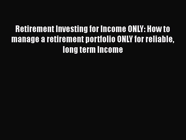 [Read book] Retirement Investing for Income ONLY: How to manage a retirement portfolio ONLY